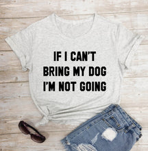 Load image into Gallery viewer, IF I CAN'T BRING MY DOG I'M NOT GOING Letter T-Shirt Crewneck Funny Casual tees Lover Gift 100% Cotton Dog Lover Gift Tops