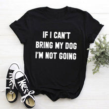 Load image into Gallery viewer, IF I CAN'T BRING MY DOG I'M NOT GOING Letter T-Shirt Crewneck Funny Casual tees Lover Gift 100% Cotton Dog Lover Gift Tops