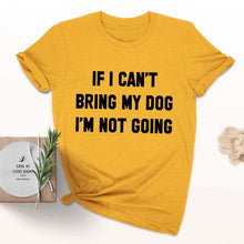 Load image into Gallery viewer, IF I CAN'T BRING MY DOG I'M NOT GOING Letter T-Shirt Crewneck Funny Casual tees Lover Gift 100% Cotton Dog Lover Gift Tops