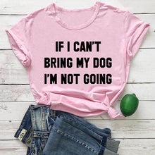 Load image into Gallery viewer, IF I CAN'T BRING MY DOG I'M NOT GOING Letter T-Shirt Crewneck Funny Casual tees Lover Gift 100% Cotton Dog Lover Gift Tops