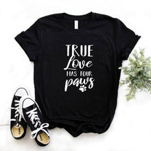 Load image into Gallery viewer, true love has four paws dog lover S-66 Print Women tshirt Cotton Casual Funny t shirt Gift Lady Yong Girl Top Tee 6 Color S-661