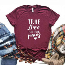 Load image into Gallery viewer, true love has four paws dog lover S-66 Print Women tshirt Cotton Casual Funny t shirt Gift Lady Yong Girl Top Tee 6 Color S-661
