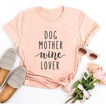 Load image into Gallery viewer, Dog Mother Wine Lover T-Shirt Dog Mom Slogan Tee Hipster Casual Funny Tee Dog and Wine Lover Tumblr Shirt Cotton Grunge Tops