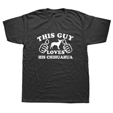 Load image into Gallery viewer, Funny  This Guy Loves His Chihuahua Dog Dad Lover T-Shirt Mens Summer Style Fashion Short Sleeves Tee TShirts
