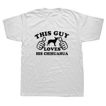 Load image into Gallery viewer, Funny  This Guy Loves His Chihuahua Dog Dad Lover T-Shirt Mens Summer Style Fashion Short Sleeves Tee TShirts
