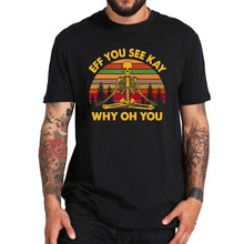 Load image into Gallery viewer, EFF You See Kay T Shirt Why Oh You Skeleton Yoga Vintage Funny Tshirt 100% Cotton Breathable High Quality Tee Tops

