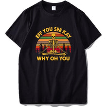 Load image into Gallery viewer, EFF You See Kay T Shirt Why Oh You Skeleton Yoga Vintage Funny Tshirt 100% Cotton Breathable High Quality Tee Tops
