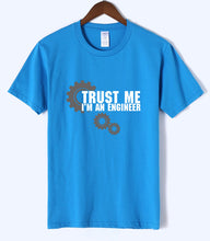 Load image into Gallery viewer, Trust Me I Am An Engineer Letter Print Science T Shirts 2020 Summer Arrival Men Tshirt High Quality Cotton Short Sleeve T-Shirts
