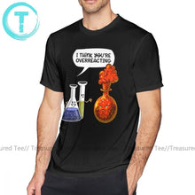 Load image into Gallery viewer, Chemistry T Shirt Chemistry You Are Overreacting Funny Science T-Shirt Summer Short-Sleeve Tee Shirt Cotton Men Graphic Tshirt
