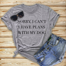Load image into Gallery viewer, Sorry I Can't I Have Plans With My Dog women T-Shirt Dog Lover Gift Dog Mom tshirt Summer Cotton Cool female t shirt Femme tees
