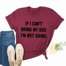 Load image into Gallery viewer, IF I CAN'T BRING MY DOG I'M NOT GOING Letter T-Shirt Crewneck Funny Casual tees Lover Gift 100% Cotton Dog Lover Gift Tops
