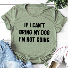 Load image into Gallery viewer, IF I CAN'T BRING MY DOG I'M NOT GOING Letter T-Shirt Crewneck Funny Casual tees Lover Gift 100% Cotton Dog Lover Gift Tops

