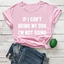 Load image into Gallery viewer, IF I CAN'T BRING MY DOG I'M NOT GOING Letter T-Shirt Crewneck Funny Casual tees Lover Gift 100% Cotton Dog Lover Gift Tops
