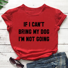 Load image into Gallery viewer, IF I CAN'T BRING MY DOG I'M NOT GOING Letter T-Shirt Crewneck Funny Casual tees Lover Gift 100% Cotton Dog Lover Gift Tops
