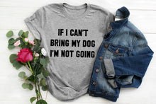 Load image into Gallery viewer, IF I CAN'T BRING MY DOG I'M NOT GOING Letter T-Shirt Crewneck Funny Casual tees Lover Gift 100% Cotton Dog Lover Gift Tops

