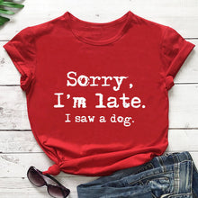 Load image into Gallery viewer, Sorry I'm late I saw a dog printed funny t shirt new arrival funny women t shirt dog lover shirts gift for dog mom
