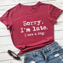 Load image into Gallery viewer, Sorry I'm late I saw a dog printed funny t shirt new arrival funny women t shirt dog lover shirts gift for dog mom
