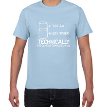 Load image into Gallery viewer, Technically The Glass Is Completely Full SCIENCE sarcasm Funny T Shirt Men Cotton Graphic Novelty humor summer t-shirt men cloth
