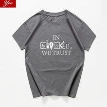 Load image into Gallery viewer, in Science We Trust funny t shirt men  Science Chemistry Biology Geography Sarcastic Graphic Novelty tshirt streetwear Harajuku
