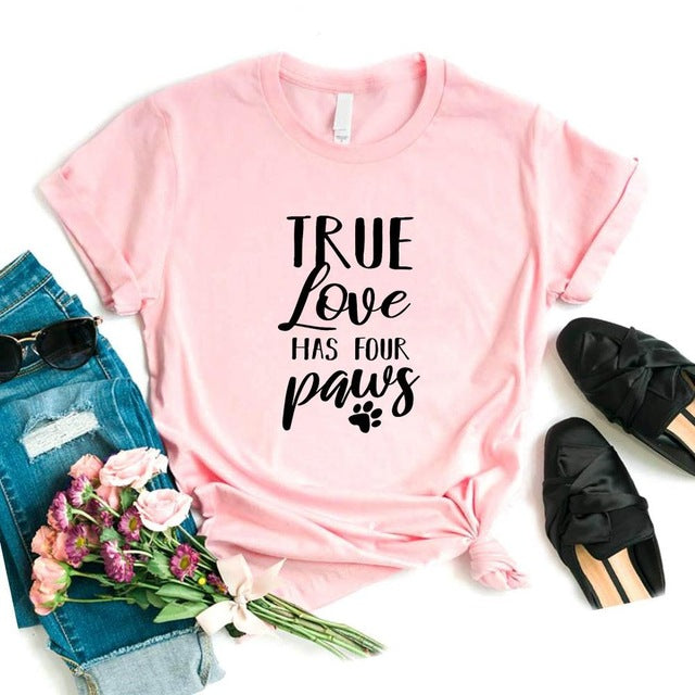 true love has four paws dog lover S-66 Print Women tshirt Cotton Casual Funny t shirt Gift Lady Yong Girl Top Tee 6 Color S-661