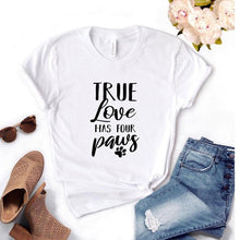 Load image into Gallery viewer, true love has four paws dog lover S-66 Print Women tshirt Cotton Casual Funny t shirt Gift Lady Yong Girl Top Tee 6 Color S-661
