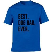 Load image into Gallery viewer, Best Dog Dad Ever Sarcastic Novelty Men Graphic Funny T Shirt Cute Dog Father Humor T-Shirt Animal Lover Gift Shirt
