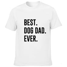 Load image into Gallery viewer, Best Dog Dad Ever Sarcastic Novelty Men Graphic Funny T Shirt Cute Dog Father Humor T-Shirt Animal Lover Gift Shirt
