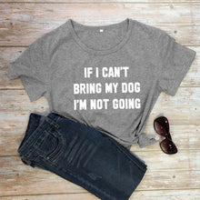 Load image into Gallery viewer, IF I CAN'T BRING MY DOG I'M NOT GOING Letter T-Shirt Crewneck Funny Casual tees Lover Gift 100% Cotton Dog Lover Gift Tops
