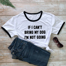 Load image into Gallery viewer, IF I CAN'T BRING MY DOG I'M NOT GOING Letter T-Shirt Crewneck Funny Casual tees Lover Gift 100% Cotton Dog Lover Gift Tops
