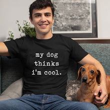 Load image into Gallery viewer, Mens My Dog Thinks Im Cool T Shirt Funny Sarcastic Humor Novelty Puppy Tee Harajuku Funny Graphic Tshirt Dog Lover Gift
