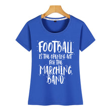 Load image into Gallery viewer, Tops T Shirt Women football is the opening act for the marching band Casual  Black Short Female Tshirt
