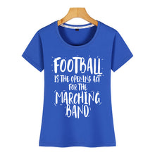 Load image into Gallery viewer, Tops T Shirt Women football is the opening act for the marching band Casual  Black Short Female Tshirt
