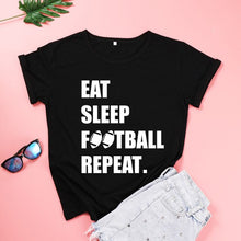 Load image into Gallery viewer, Eat Sleep Football Repeat Women's Short Sleeve Harajuku T-shirts 100% Cotton Funny Letter Print Graphic O Neck Tshirt Top Tees
