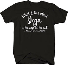 Load image into Gallery viewer, What I love about yoga is nap at the end�� I mean savasana! funny Tshirt for Men
