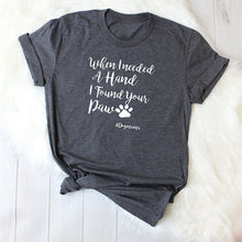 Load image into Gallery viewer, Womens Clothing T Shirt Funny T Shirts Cotton Tshirt When I Needed A Hand I Found Your Paw Dog Lover Plus Size T-shirt XS-3XL
